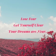 lose-your-fear-get-yourself-clear-your-dreams-are-near